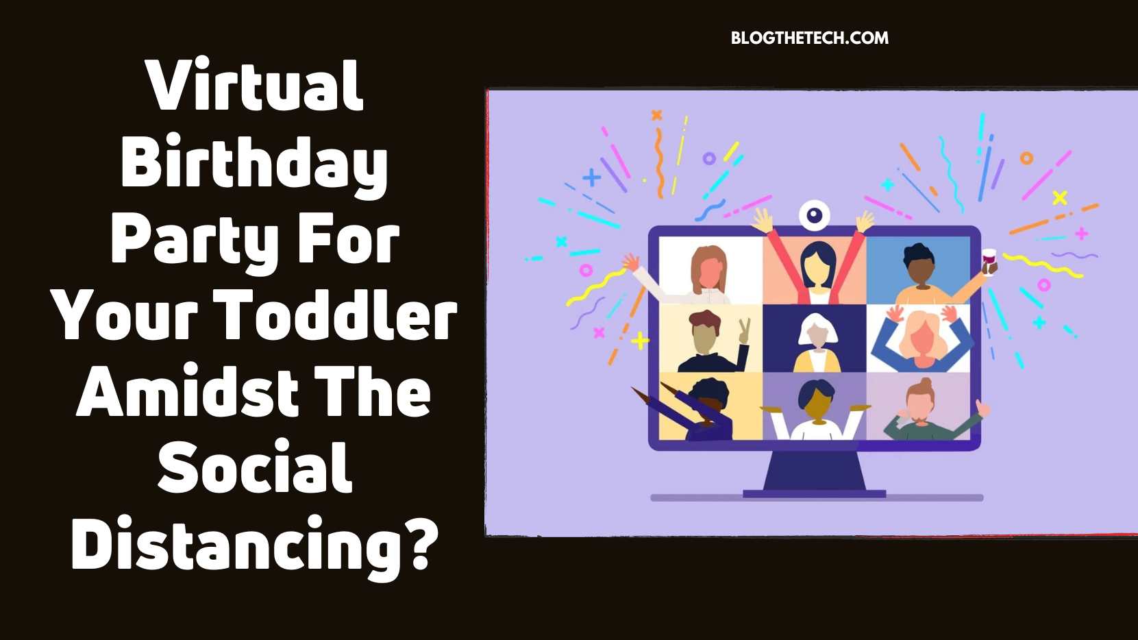 Virtual Birthday Party For Your Toddler Amidst The Social Distancing