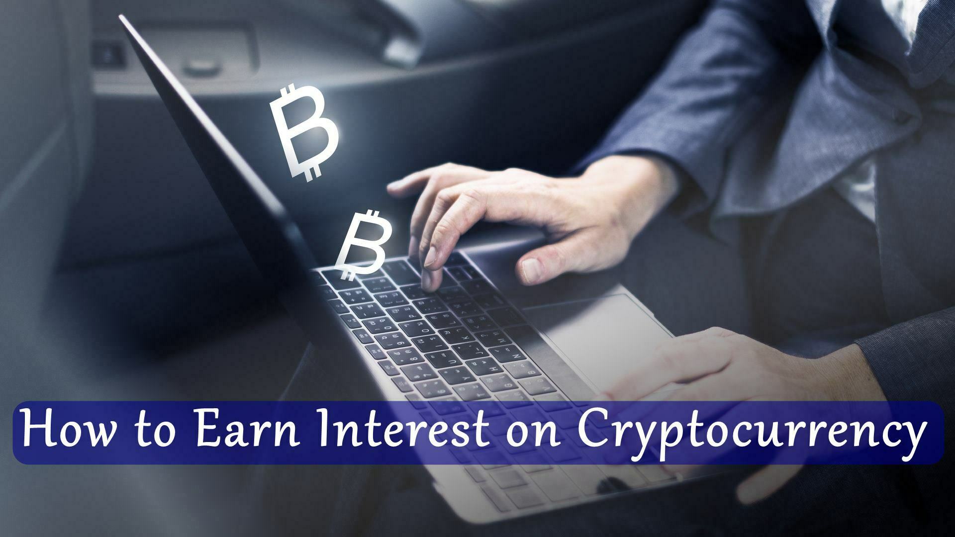 How to Earn Interest on Cryptocurrency