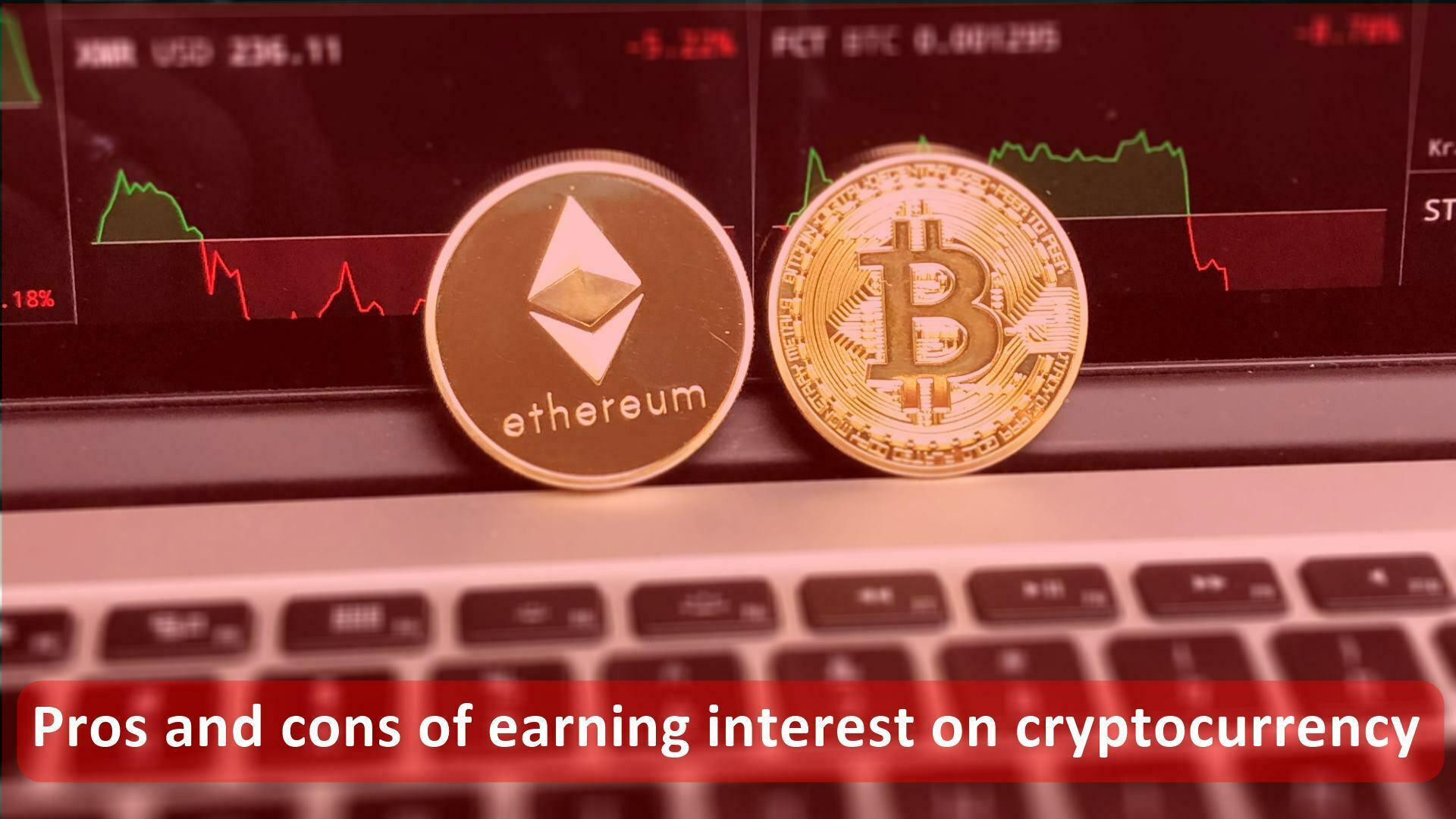 Pros and cons of earning interest on cryptocurrency