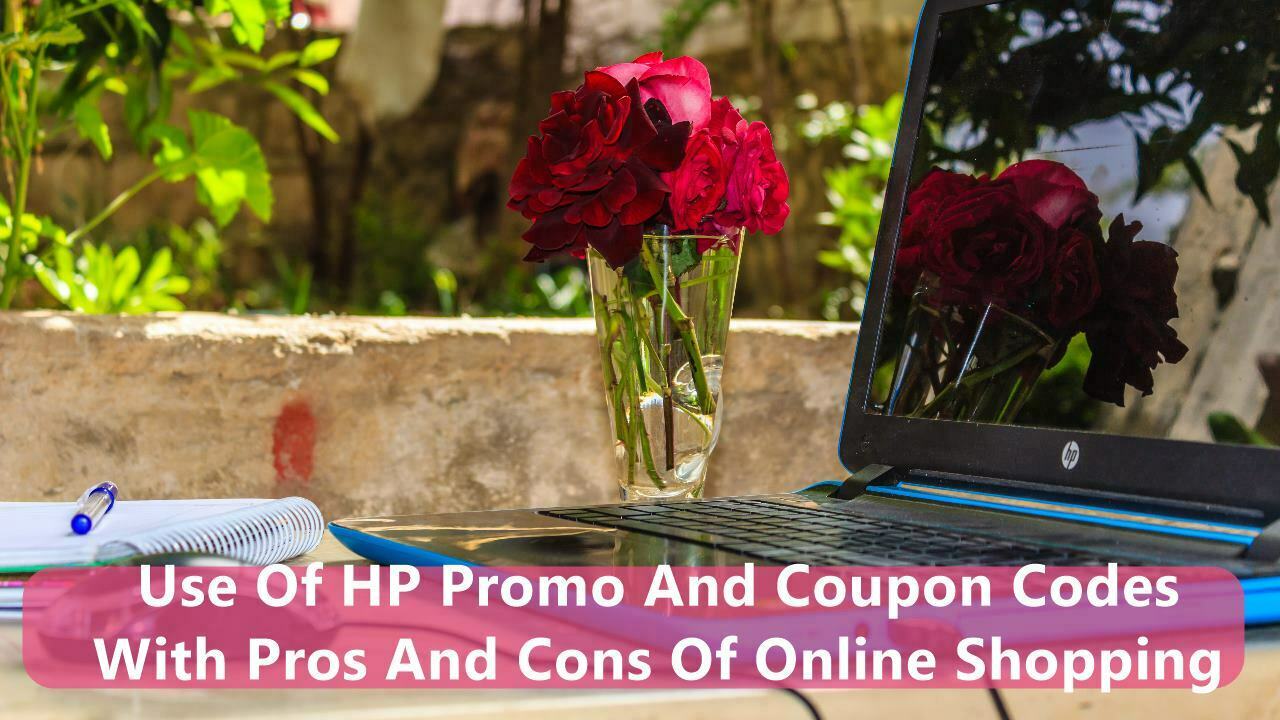 Use Of HP Promo And Coupon Codes With Pros And Cons Of Online Shopping