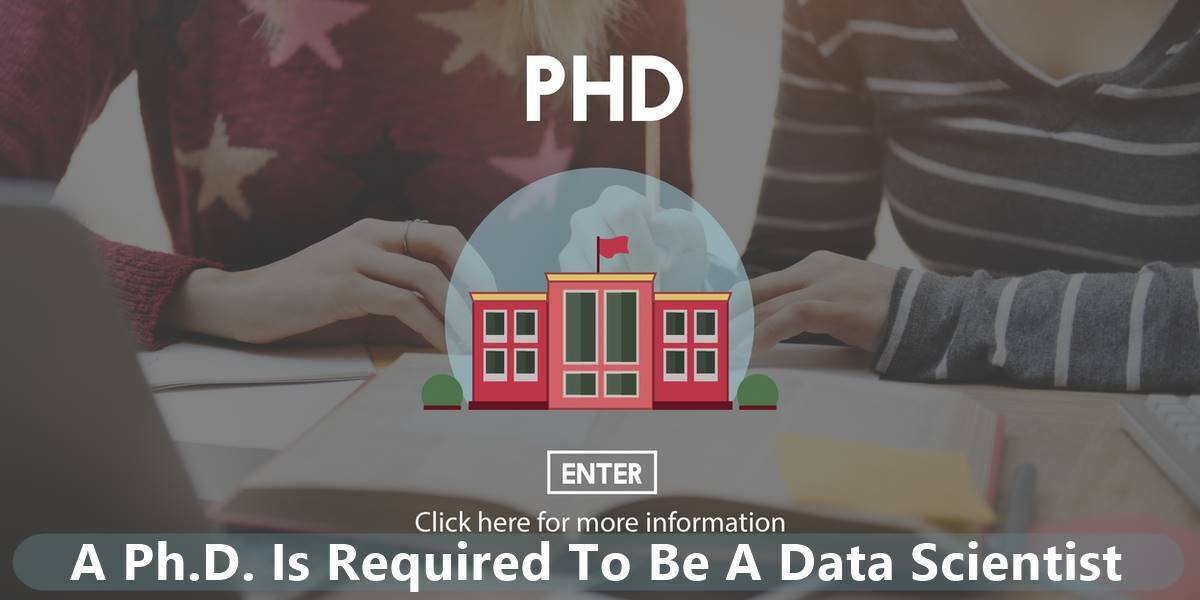 A Ph.D. Is Required To Be A Data Scientist