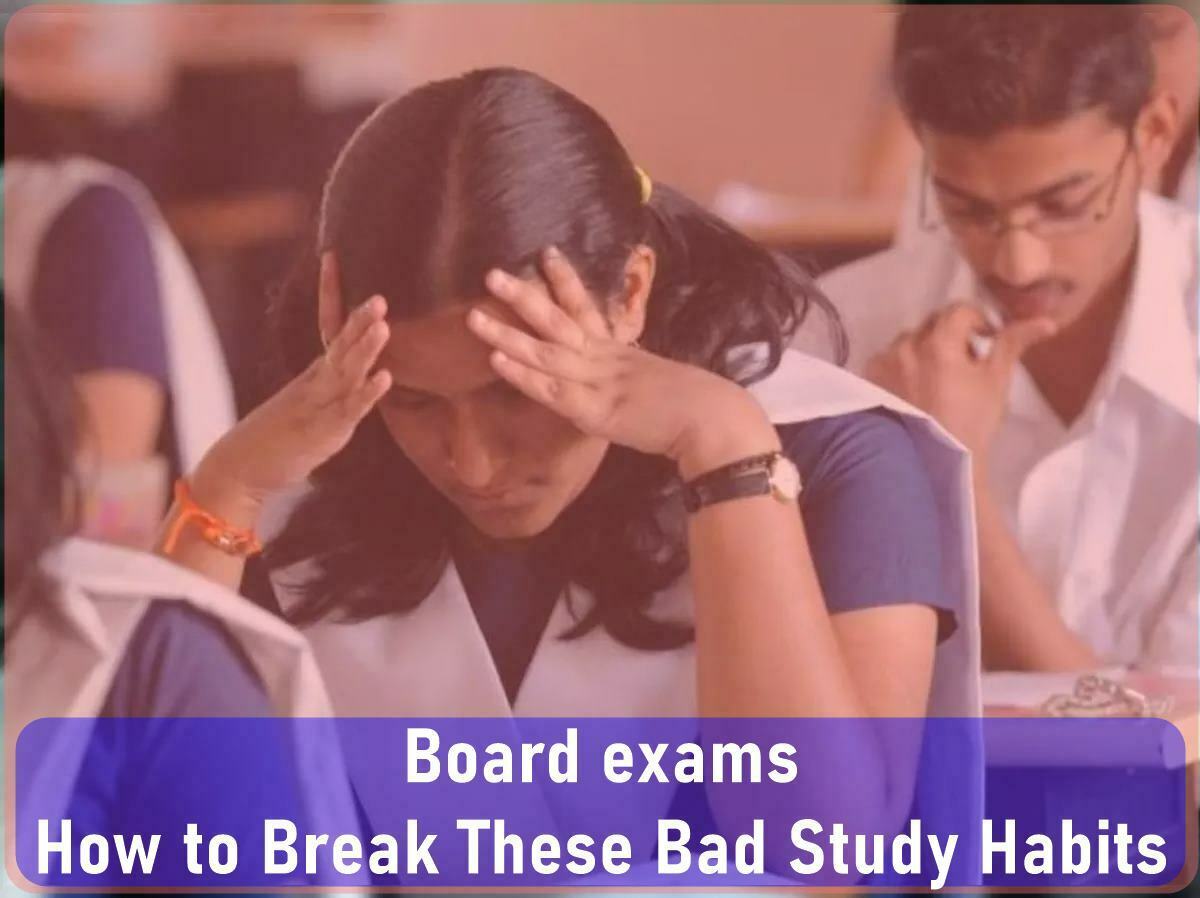 Board exams How to Break These Bad Study Habits