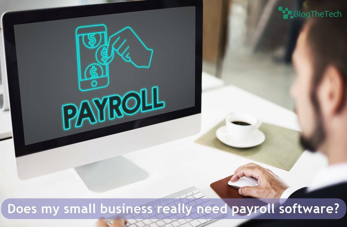 Does my small business really need payroll software?