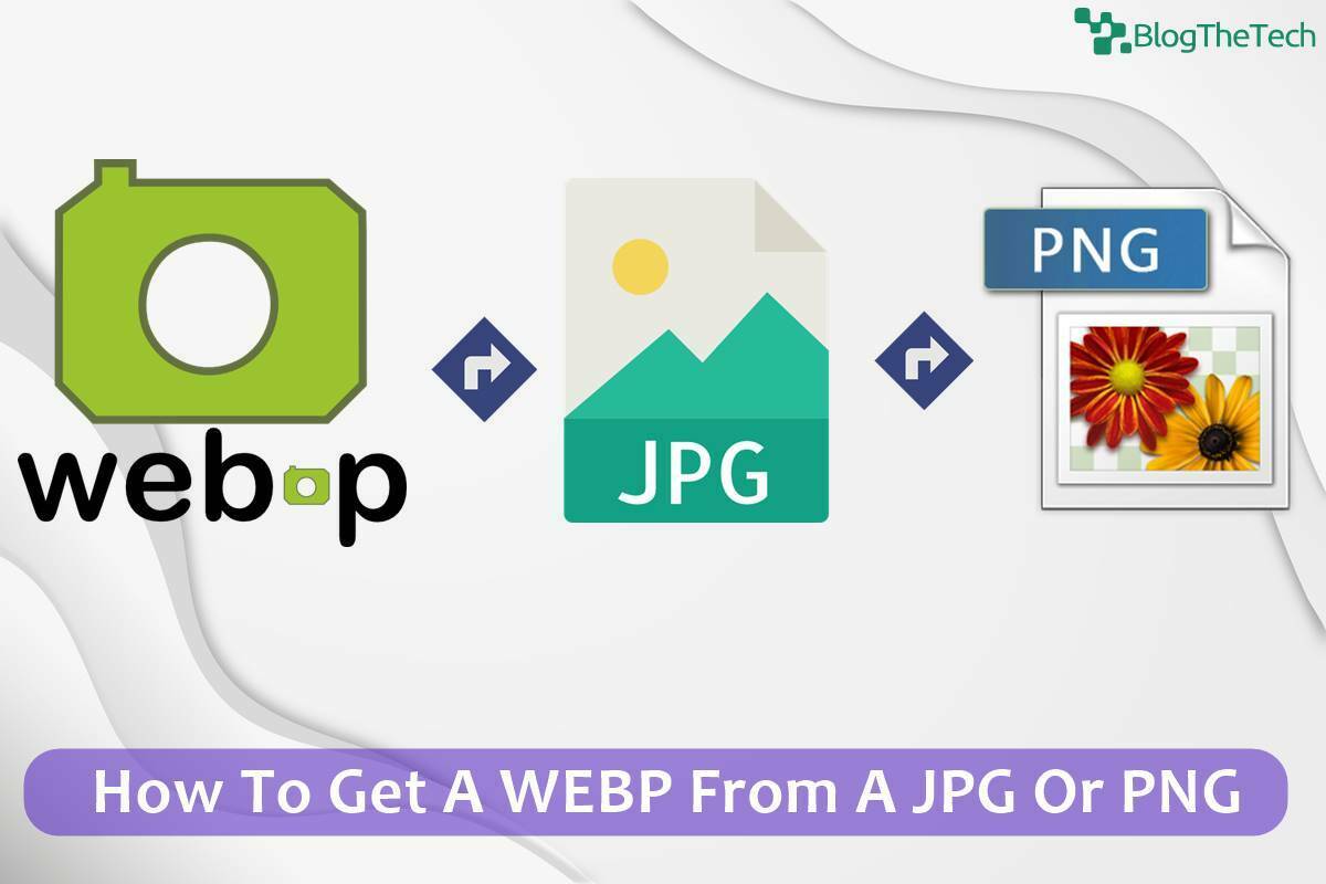 How To Get A WEBP From A JPG Or PNG