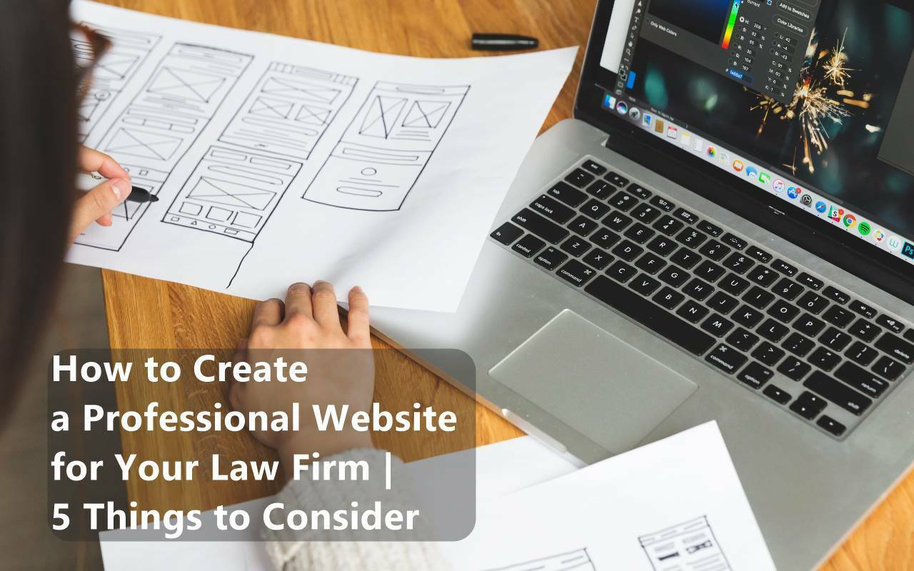 How to Create a Professional Website for Your Law Firm 5 Things to Consider