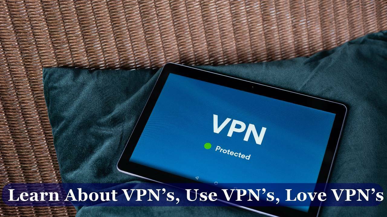 Learn About VPNs Use VPNs Love VPNs