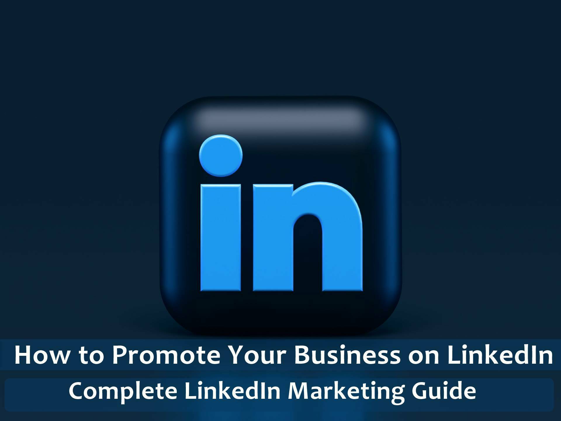 How to Promote Your Business on LinkedIn - Complete LinkedIn Marketing Guide