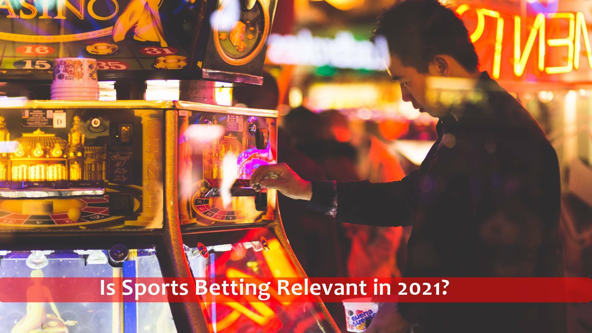 Is Sports Betting Relevant in 2021?