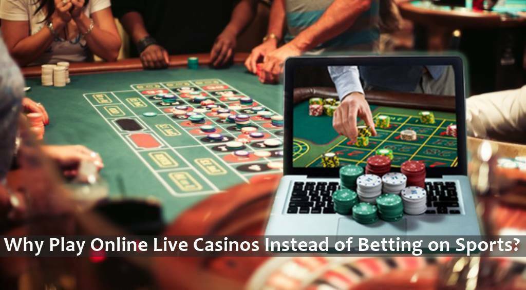 Why Play Online Live Casinos Instead of Betting on Sports