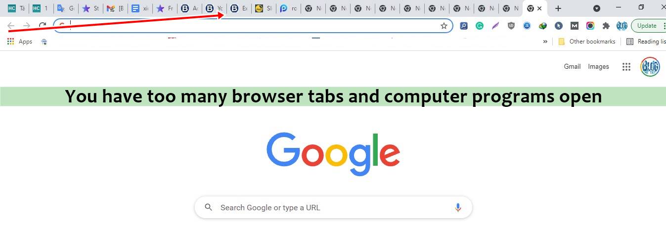 You have too many browser tabs and computer programs open