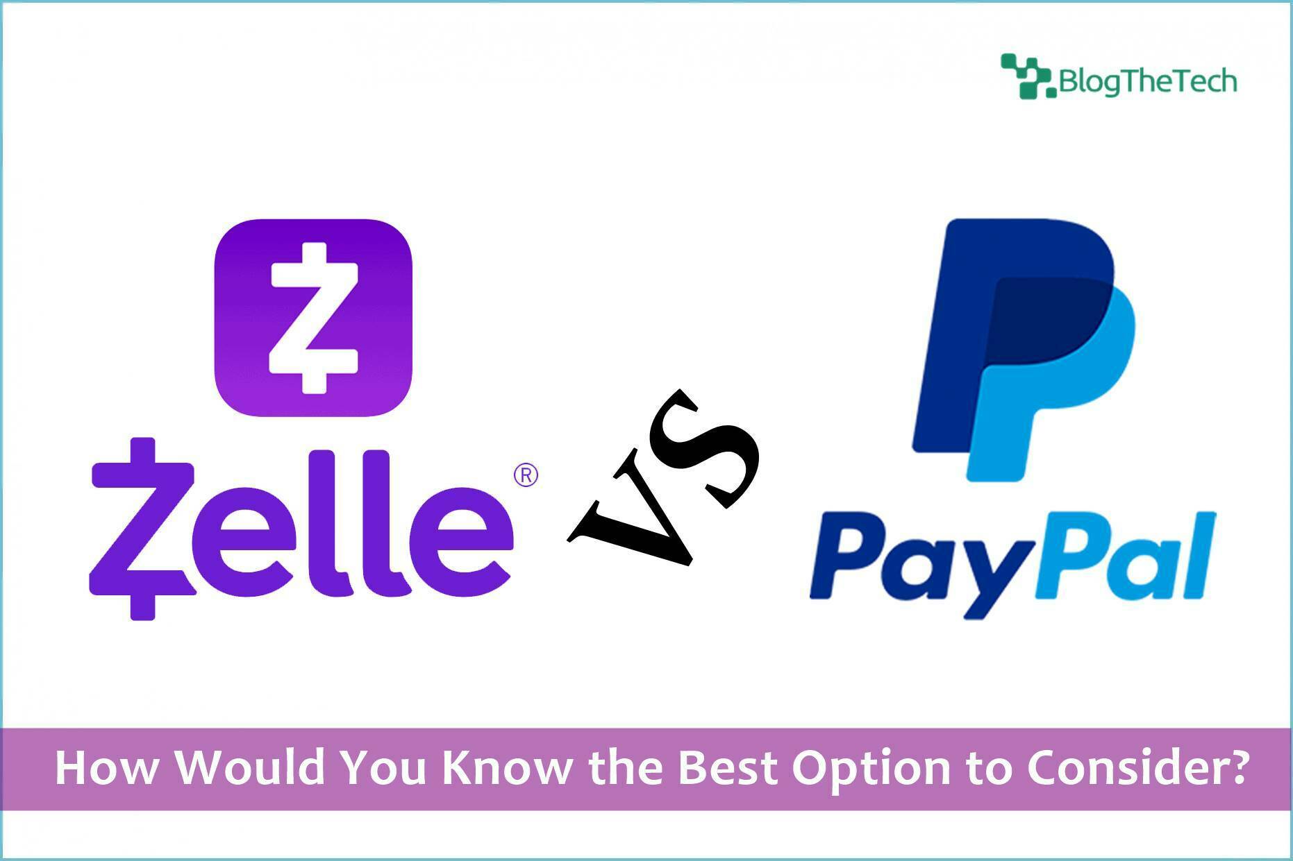 Zelle vs PayPal Review: How Would You Know the Best Option to Consider?