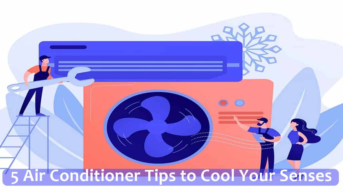 5 Air Conditioner Tips to Cool Your Senses