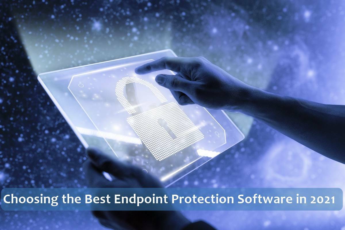 Choosing the Best Endpoint Protection Software in 2021