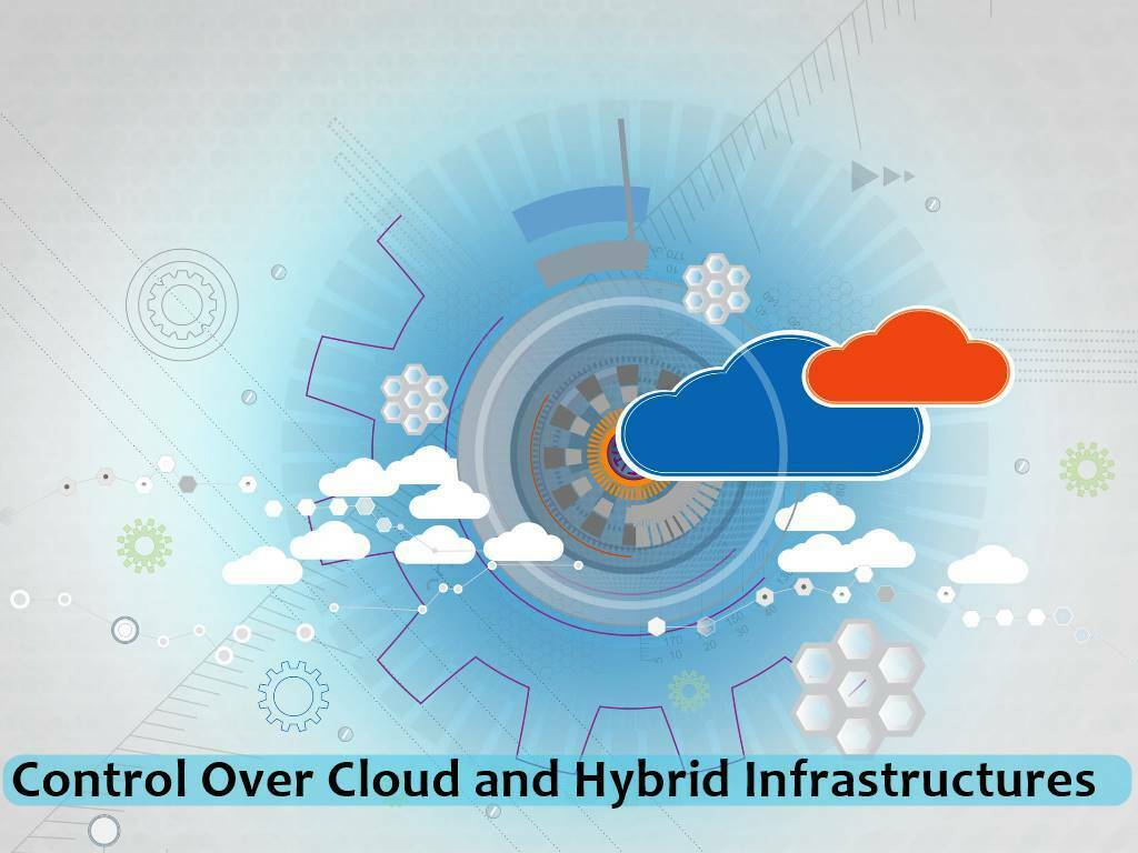 Control Over Cloud and Hybrid Infrastructures