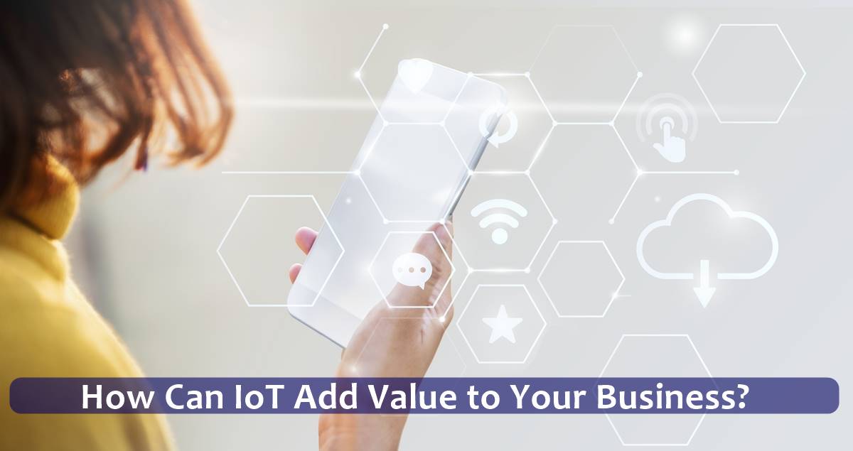 How Can IoT Add Value to Your Business?