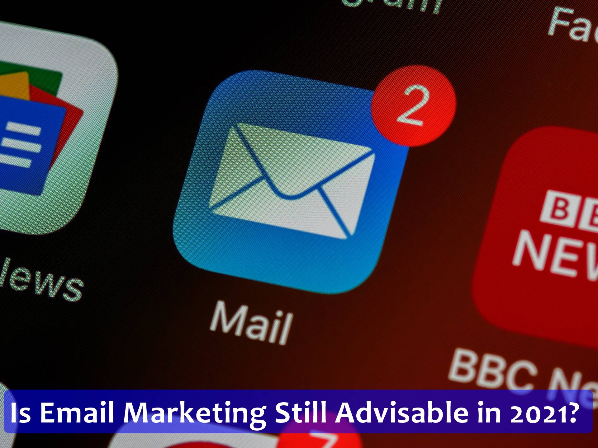 Is Email Marketing Still Advisable in 2021?