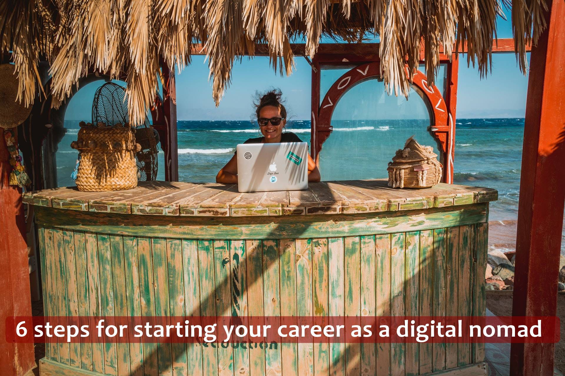 6 steps for starting your career as a digital nomad