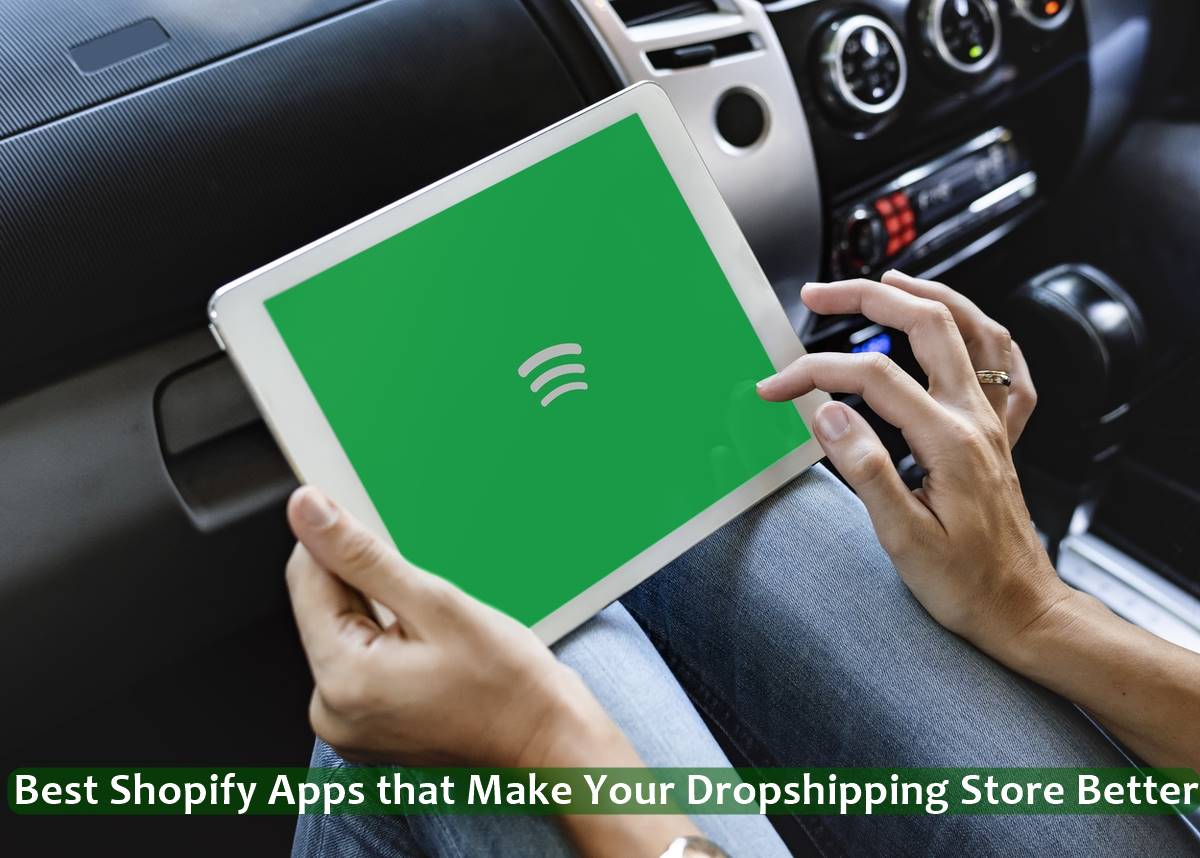 Best Shopify Apps that Make Your Dropshipping Store Better