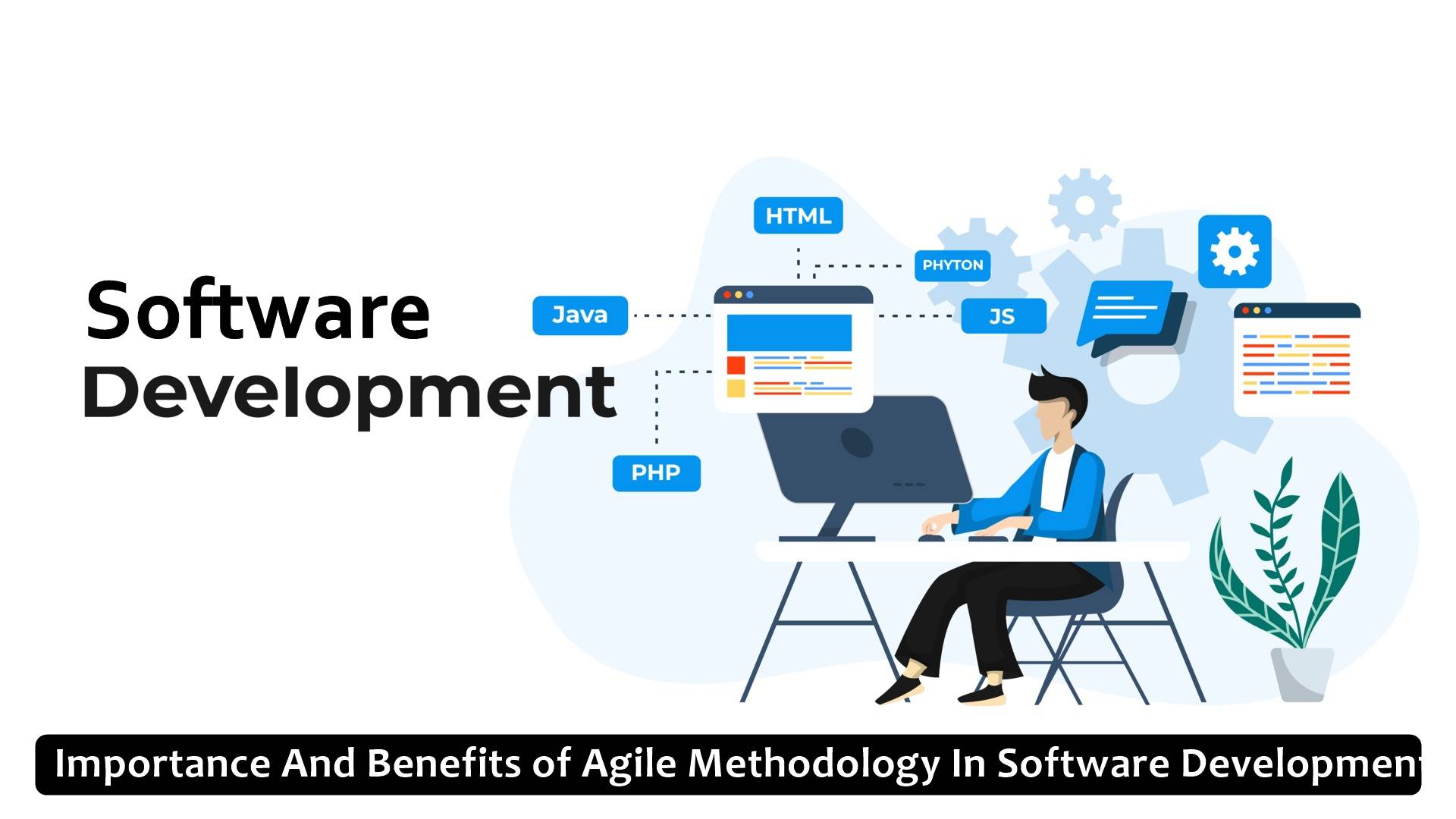 Importance And Benefits of Agile Methodology In Software Development