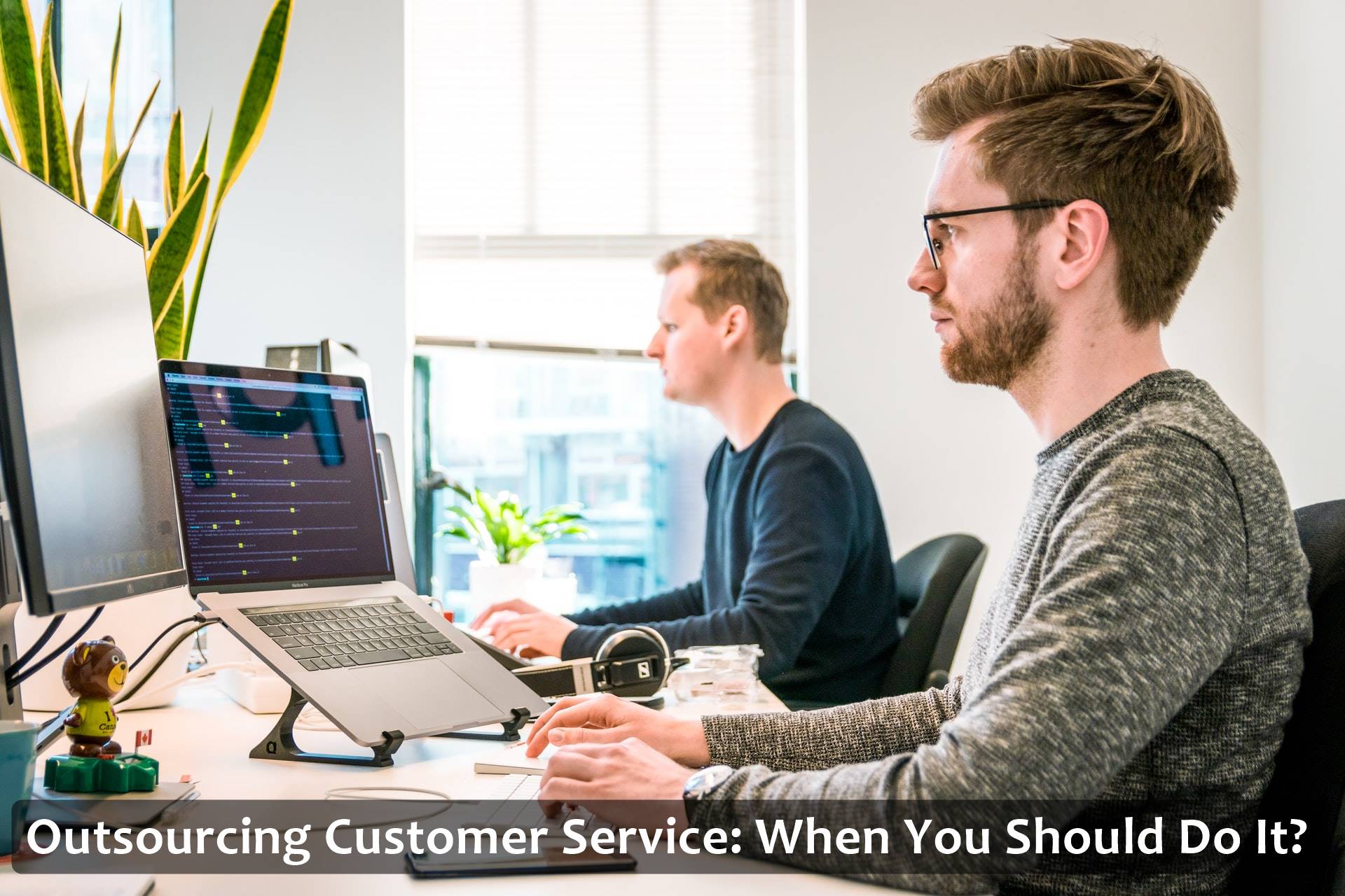 Outsourcing Customer Service When You Should Do It