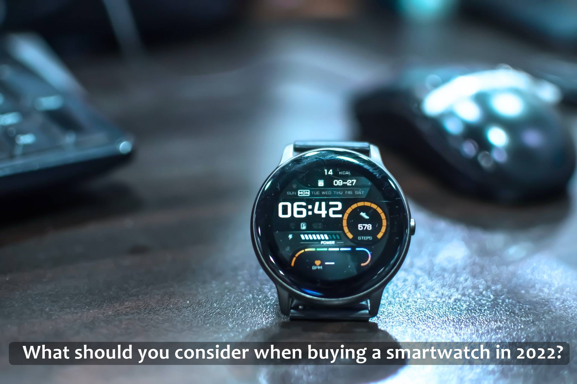 What should you consider when buying a smartwatch in 2022?