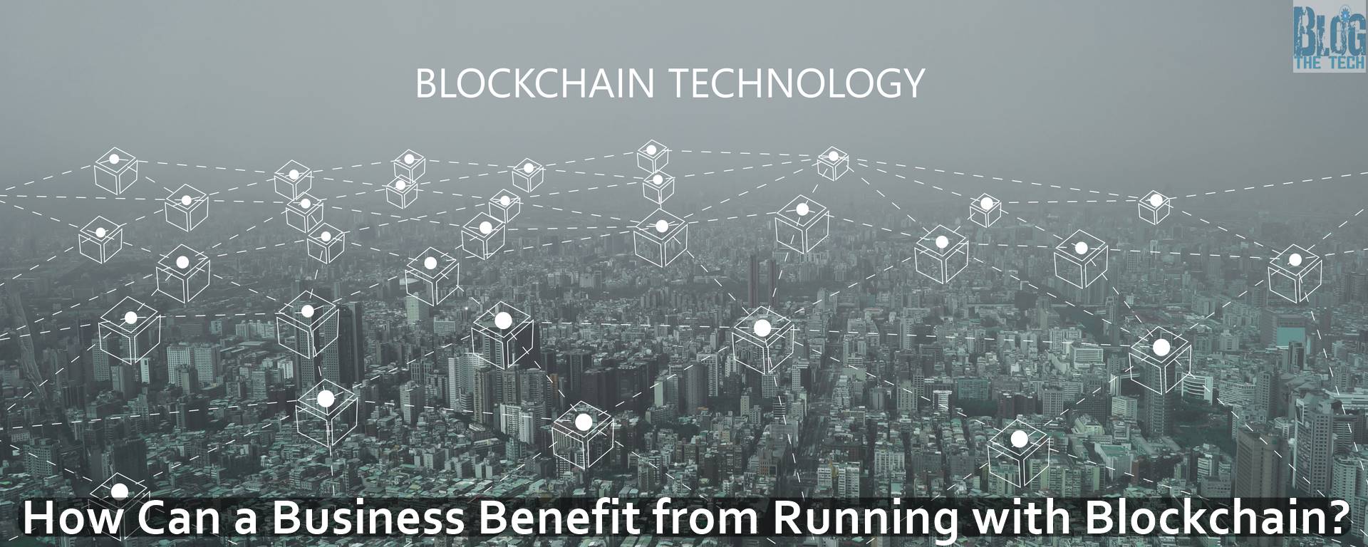 How Can a Business Benefit from Running with Blockchain?