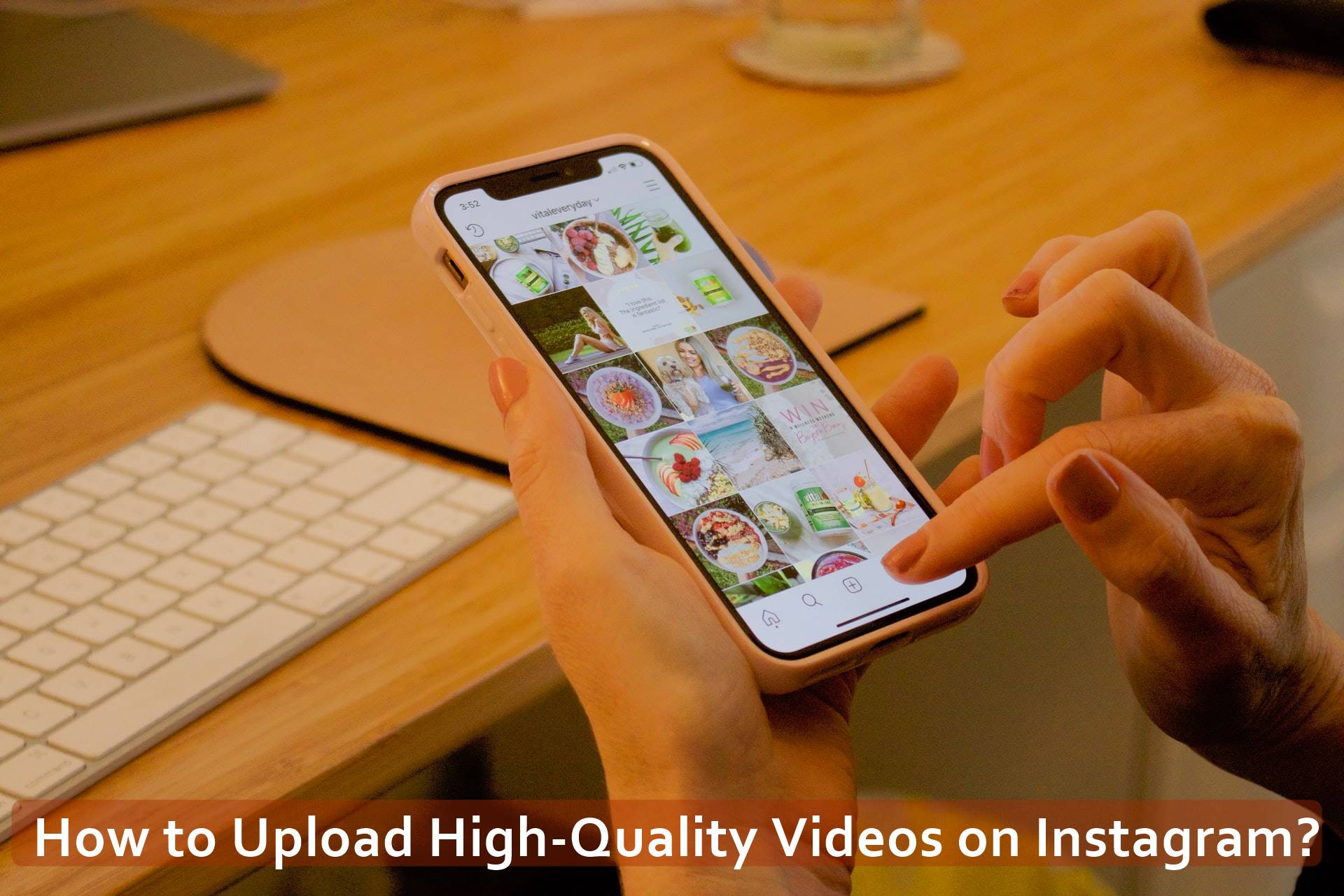 How to Upload High-Quality Videos on Instagram?