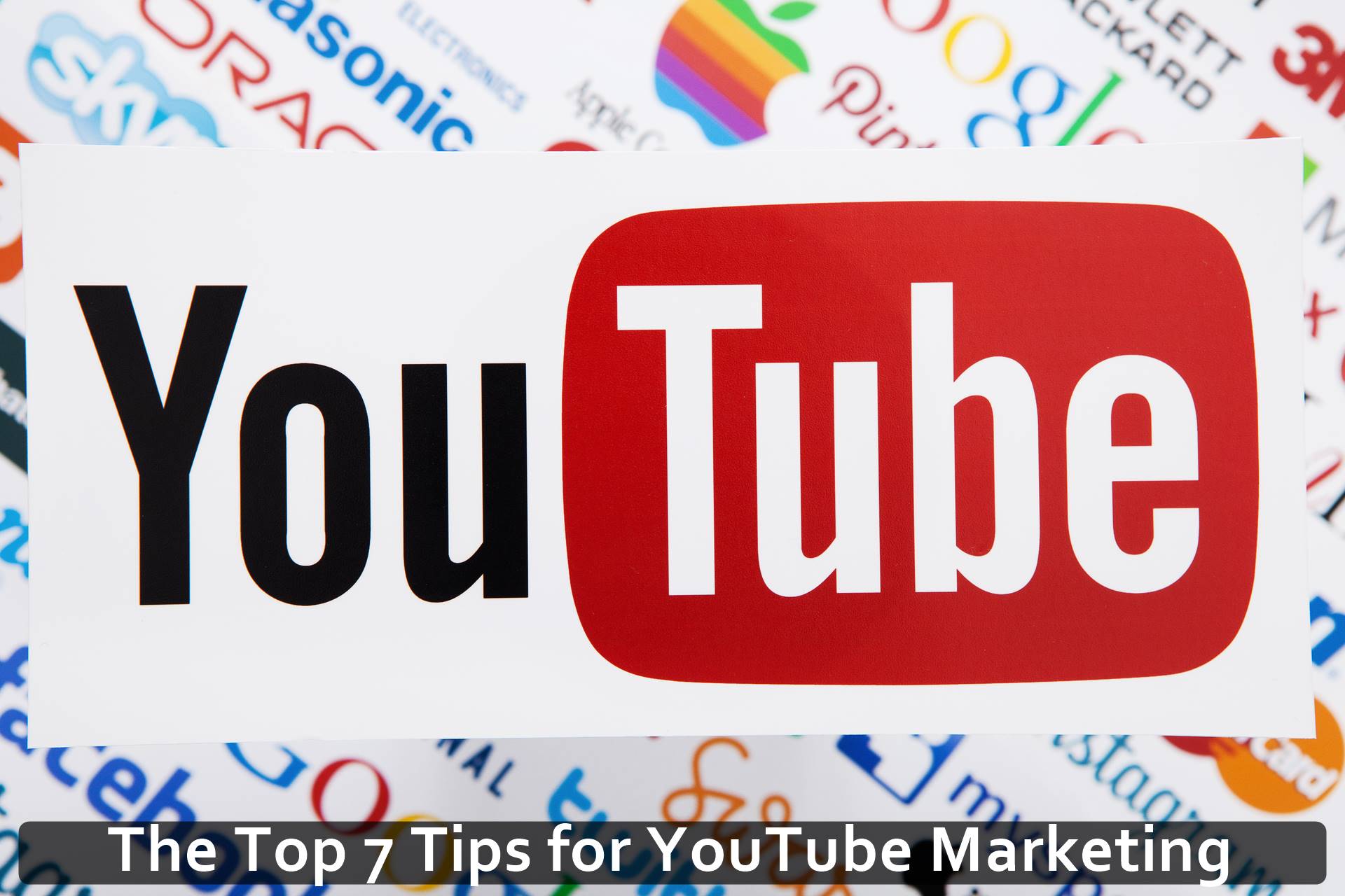 The Top 7 Tips for YouTube Marketing
