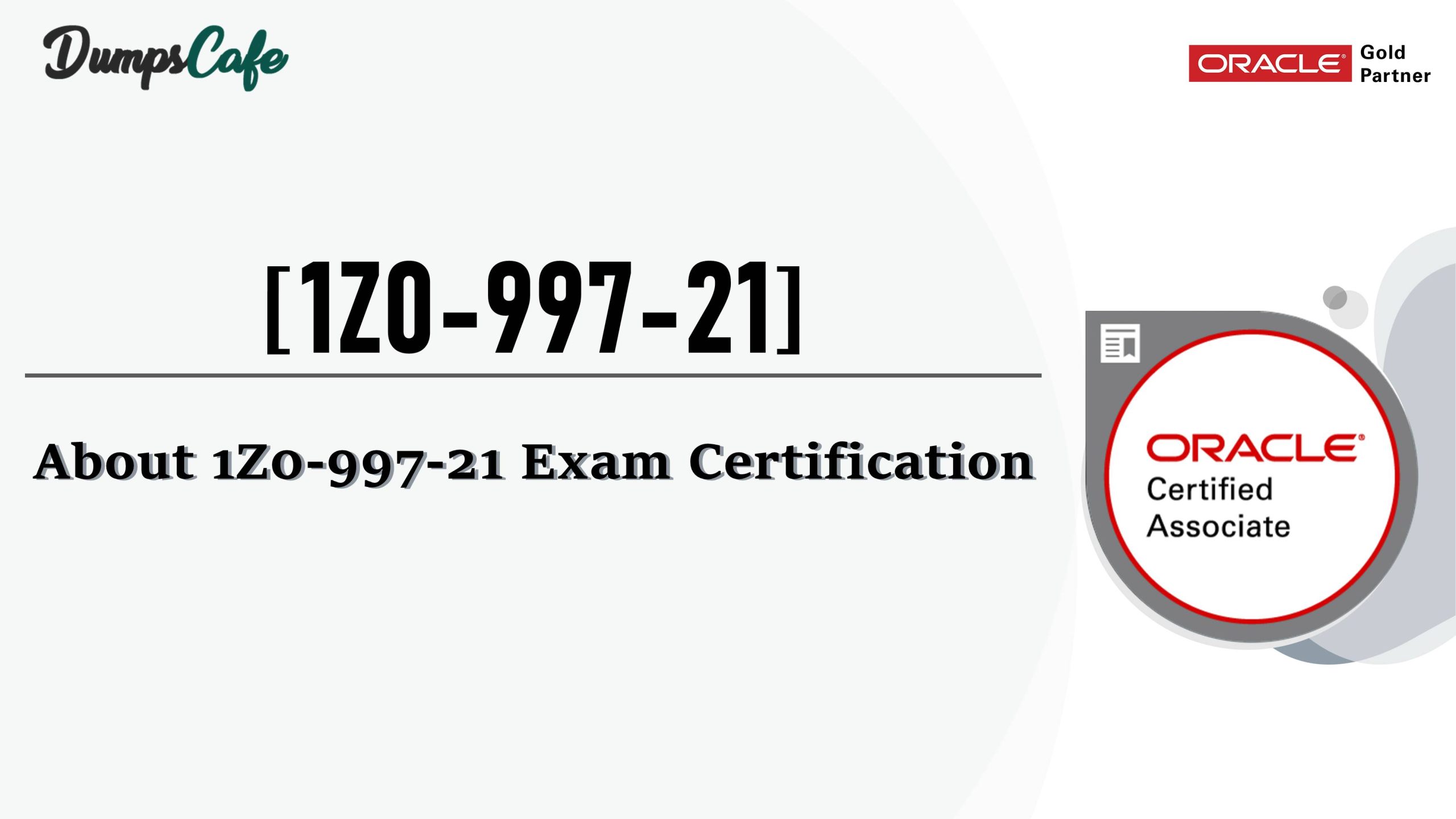 About 1Z0-997-21 Exam Certification