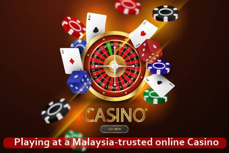 Playing at a Malaysia trusted online Casino