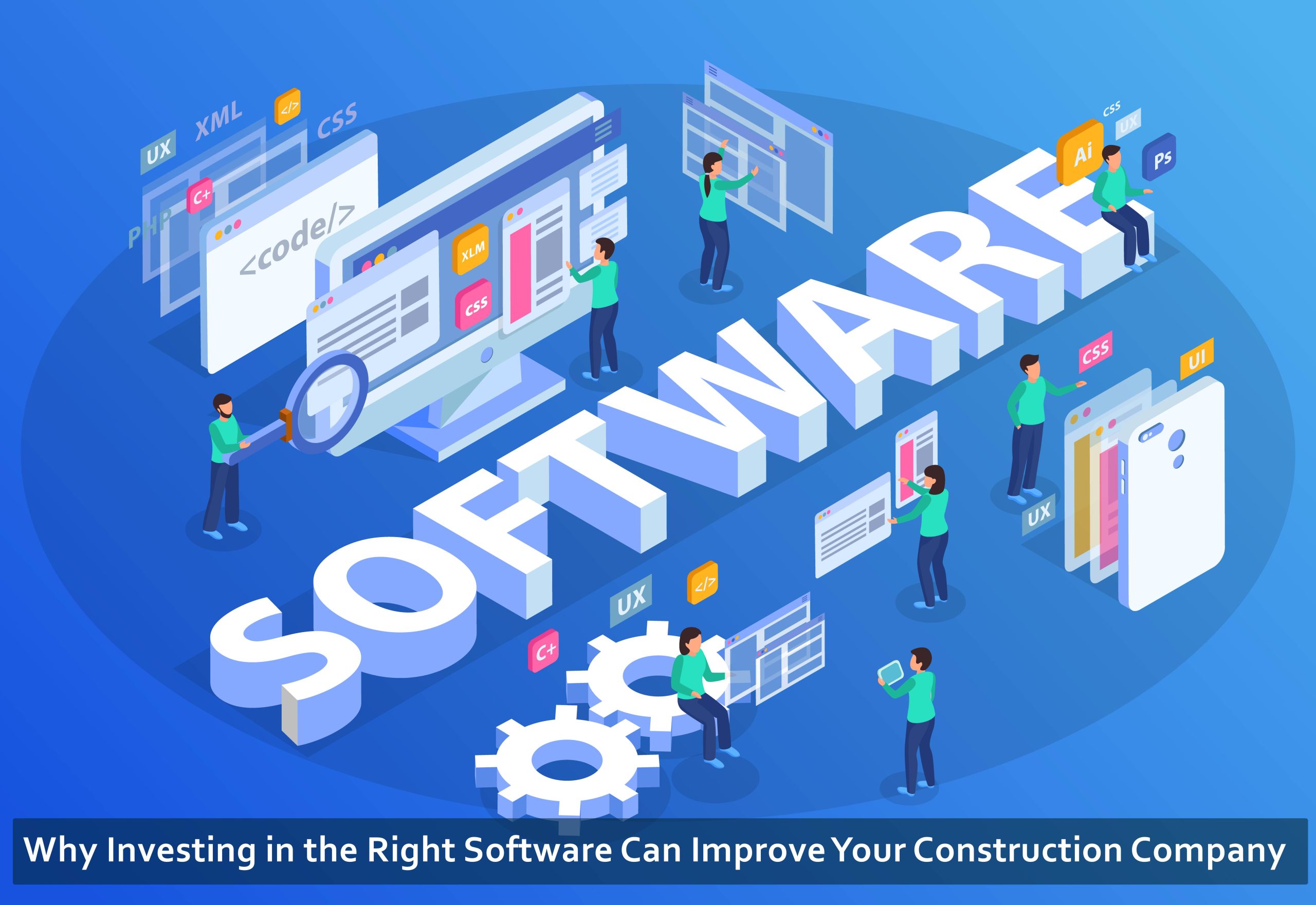 Why Investing in the Right Software Can Improve Your Construction Company