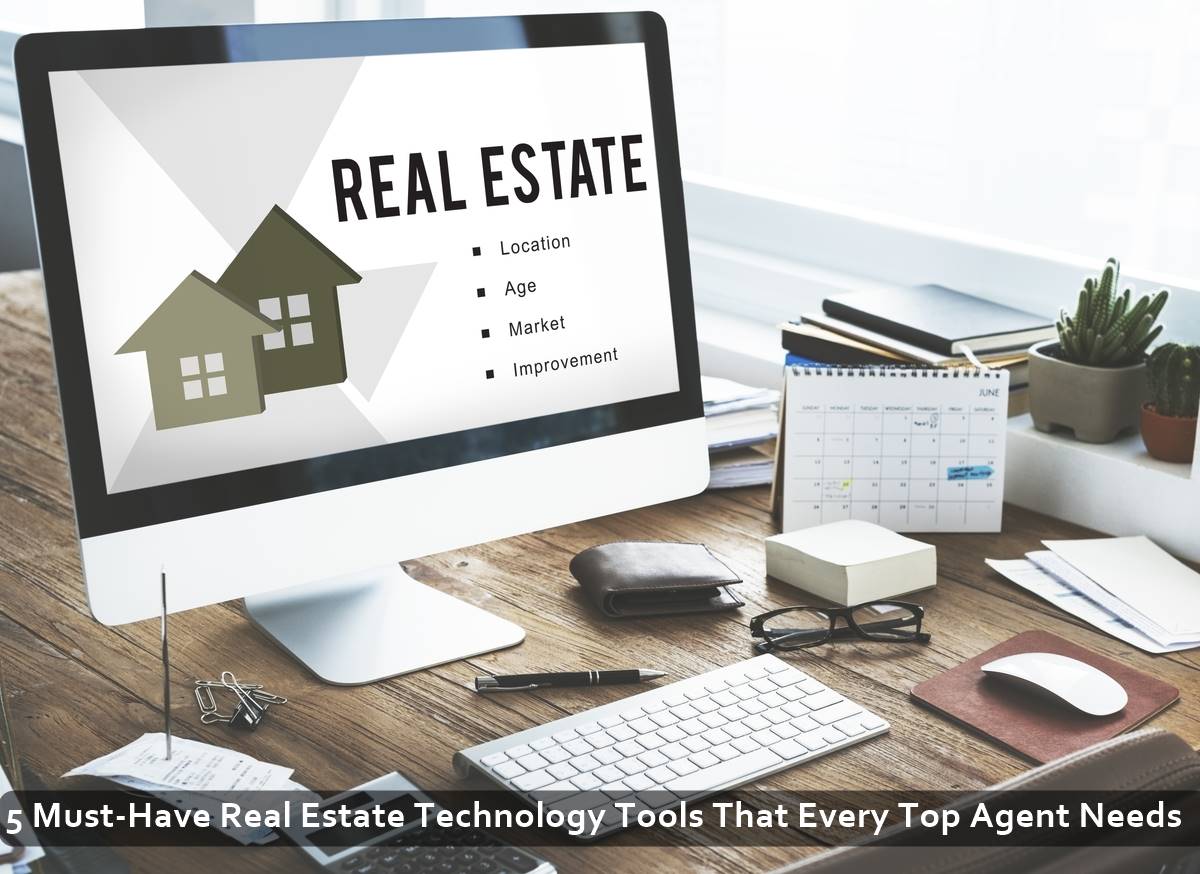 5 Must Have Real Estate Technology Tools That Every Top Agent Needs