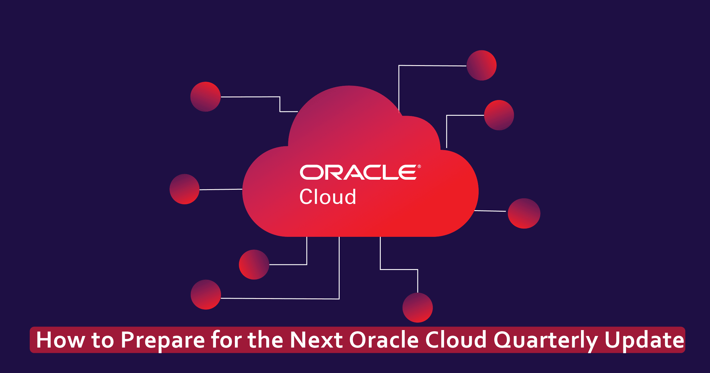 How to Prepare for the Next Oracle Cloud Quarterly Update