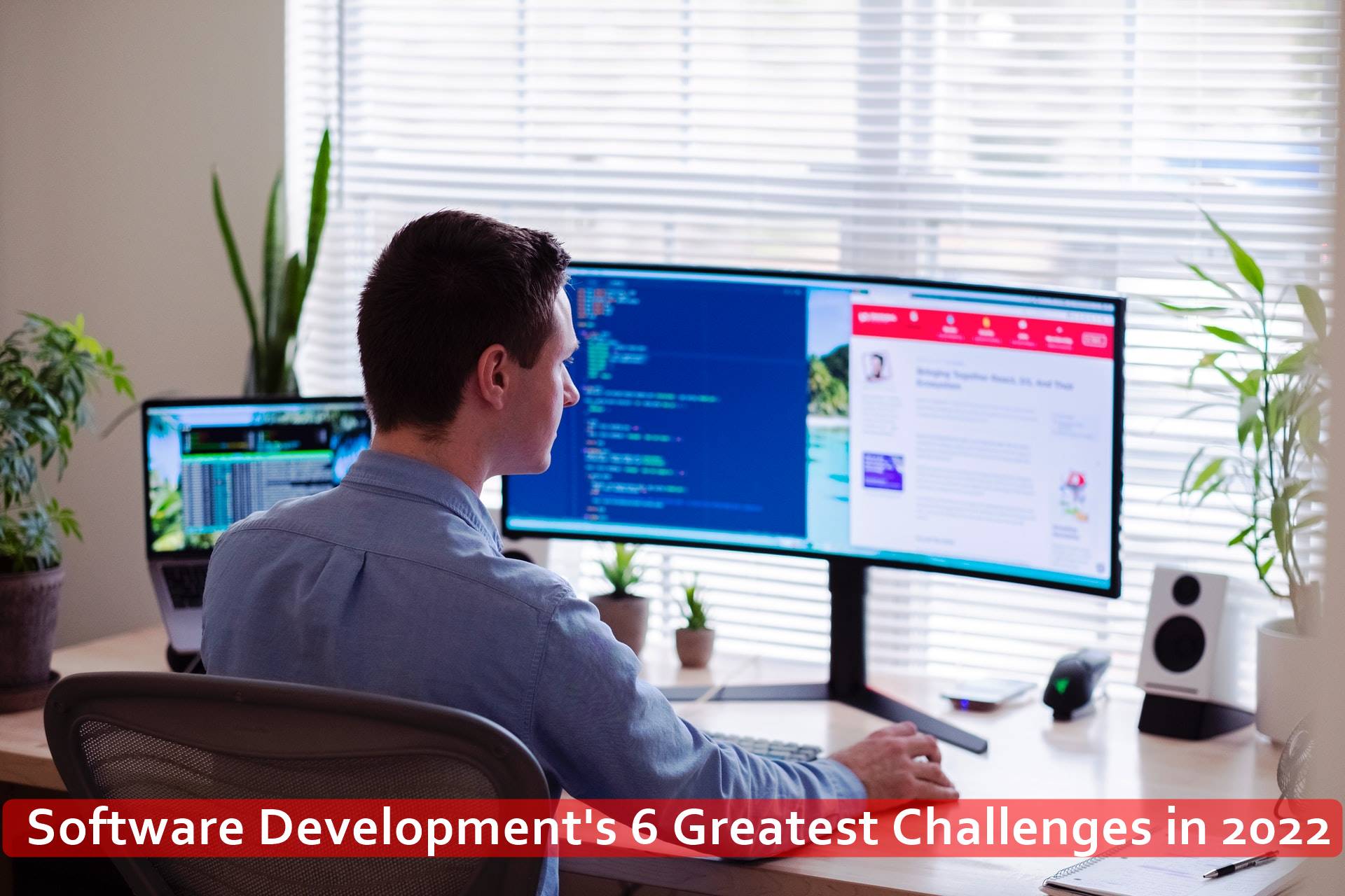 Software Developments 6 Greatest Challenges in 2022