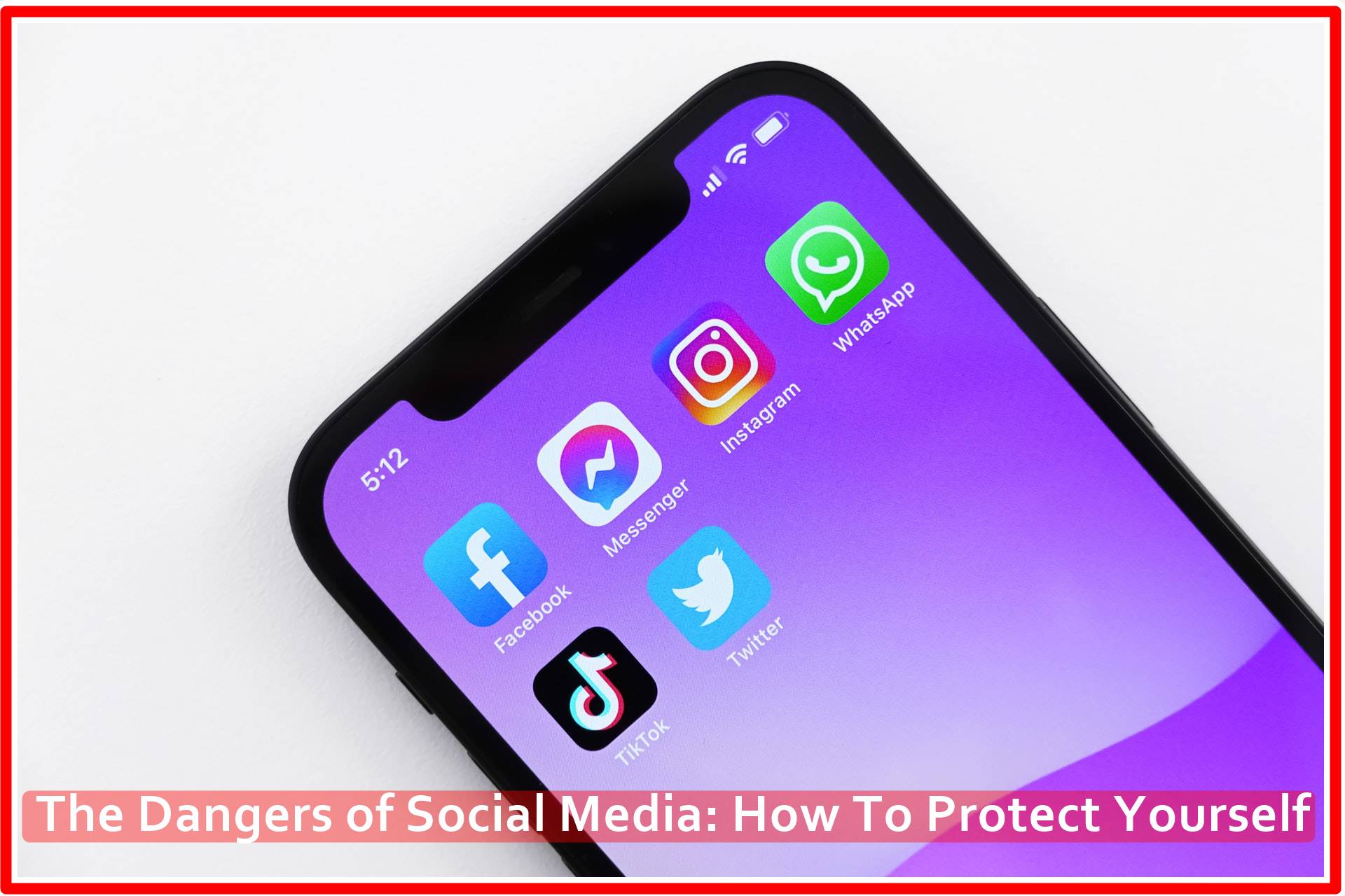 The Dangers of Social Media: How To Protect Yourself