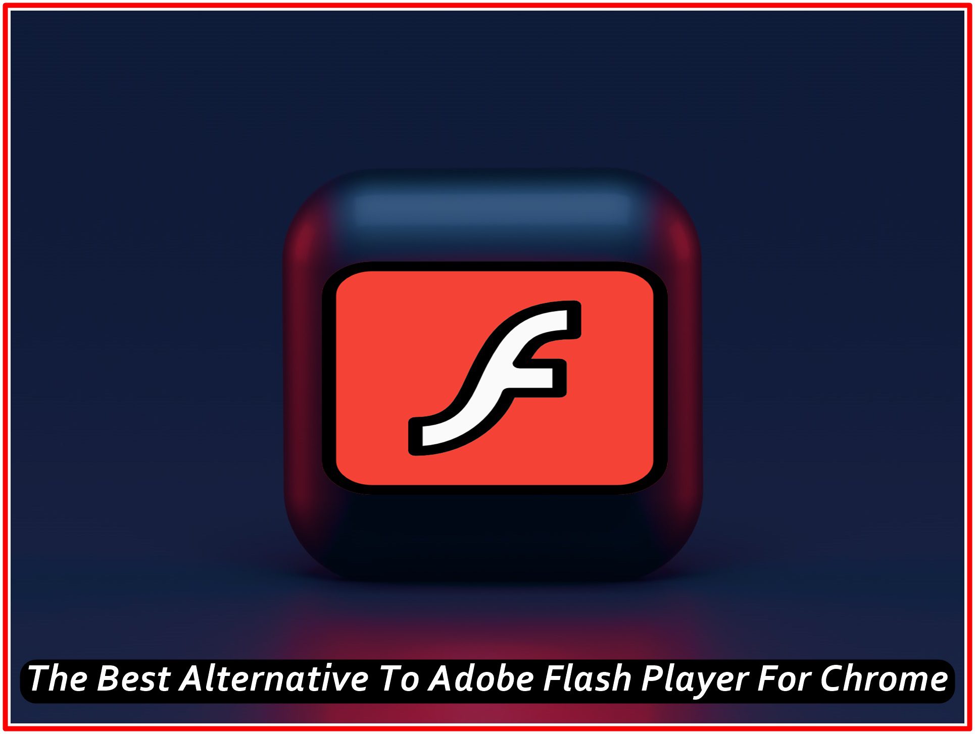 The Best Alternative To Adobe Flash Player For Chrome