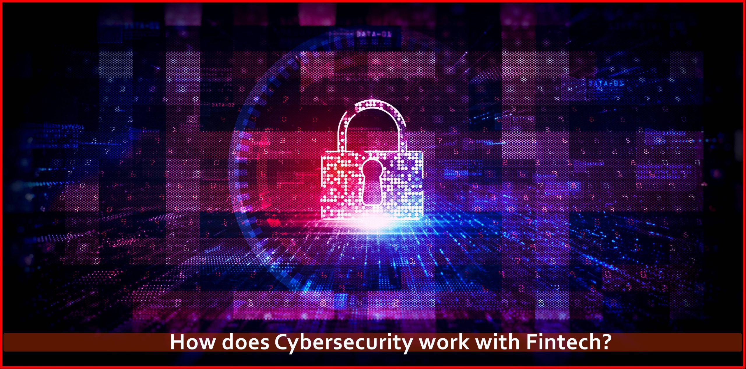 How does Cybersecurity work with Fintech?