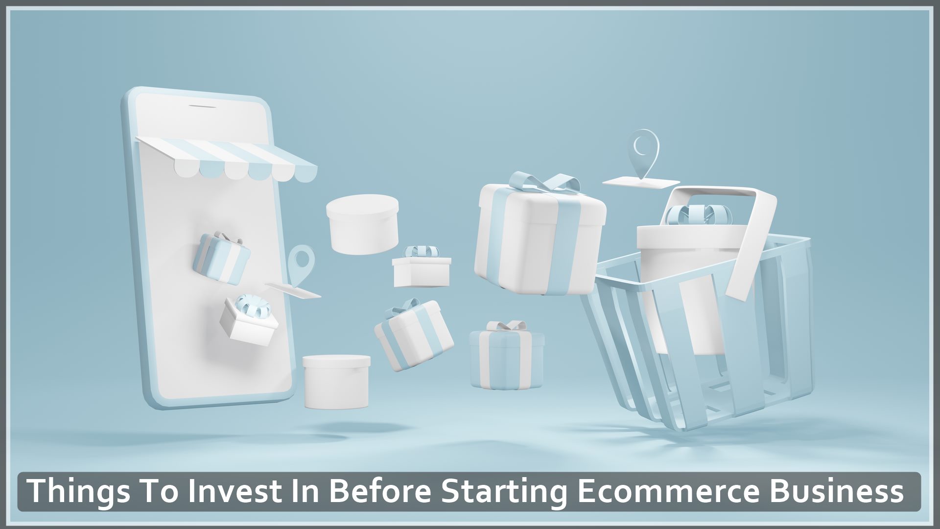 Things To Invest In Before Starting Ecommerce Business
