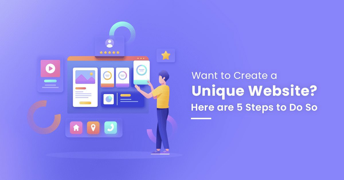 Top 5 Steps to Create a Unique Website to Keep Your Business Thriving