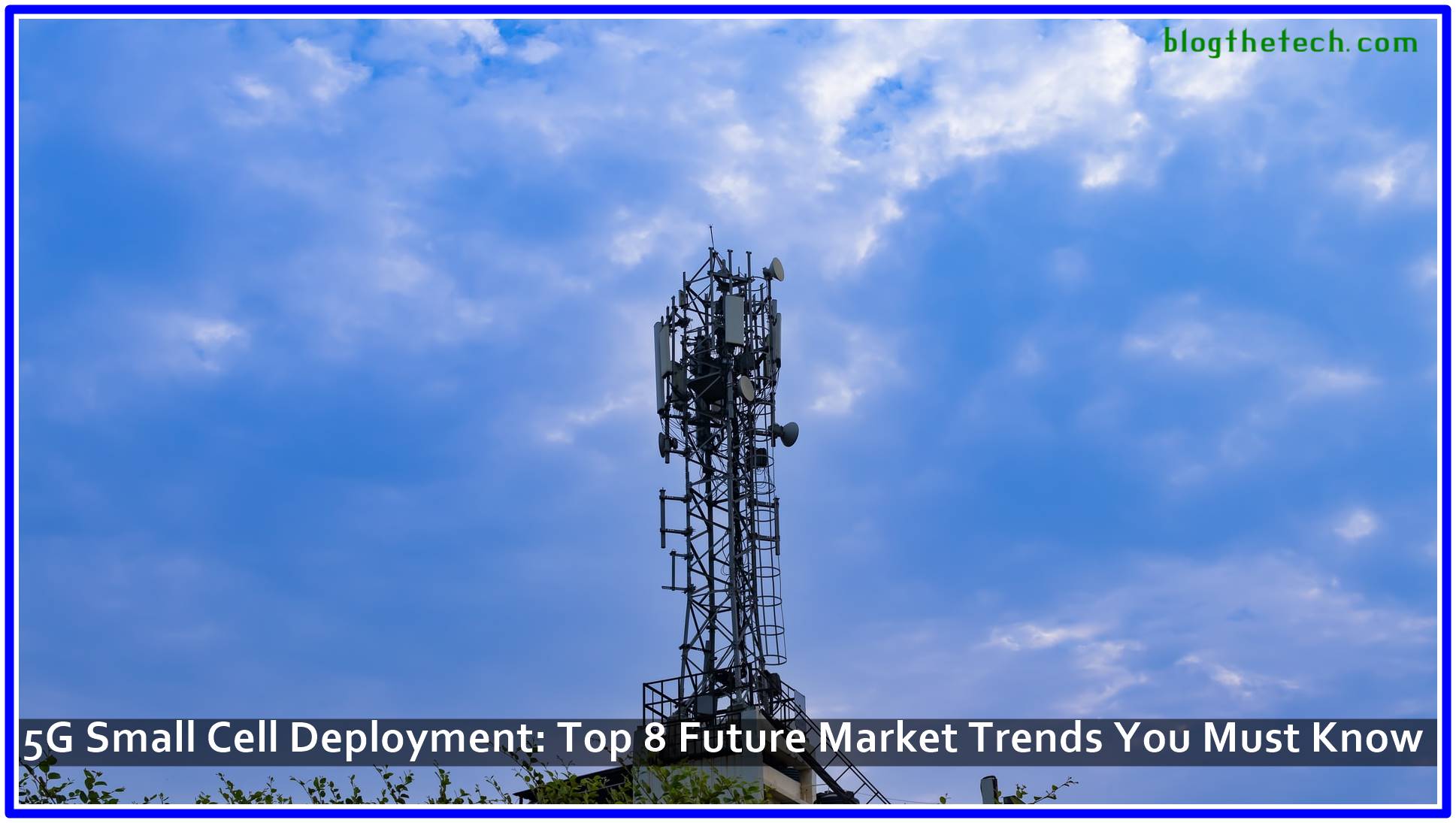 5G Small Cell Deployment: Top 8 Future Market Trends You Must Know