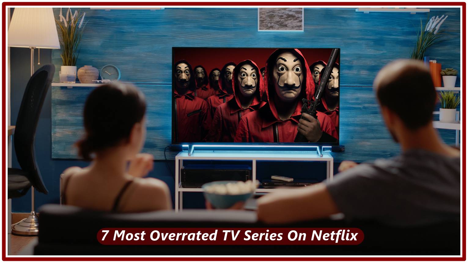7 Most Overrated TV Series On Netflix