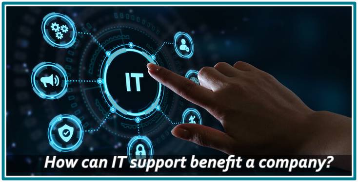 How can IT support benefit a company?