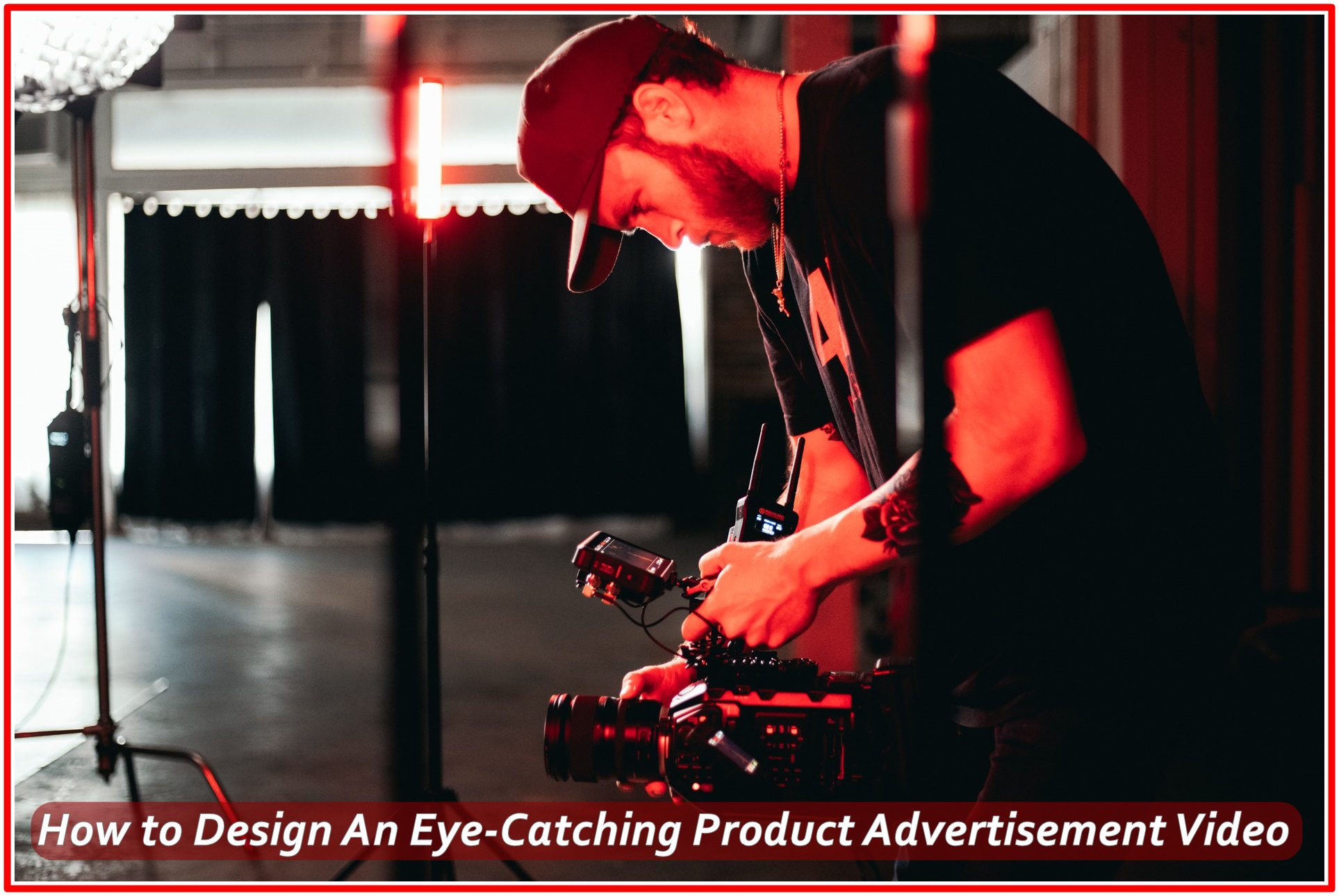 How to Design An Eye-Catching Product Advertisement Video