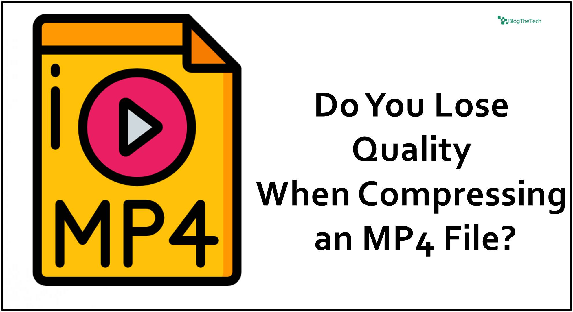 Do You Lose Quality When Compressing an MP4 File?