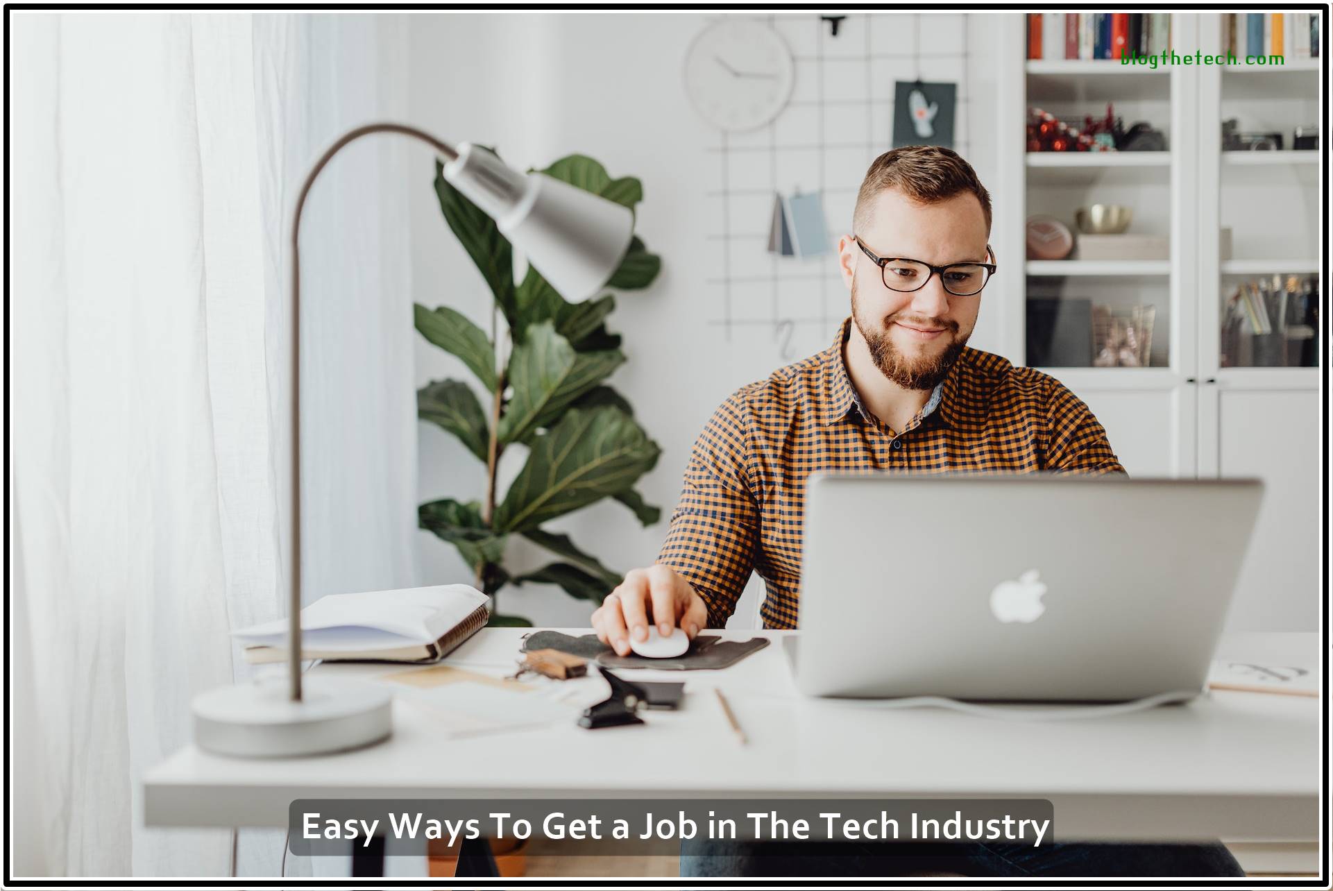 Easy Ways To Get a Job in The Tech Industry