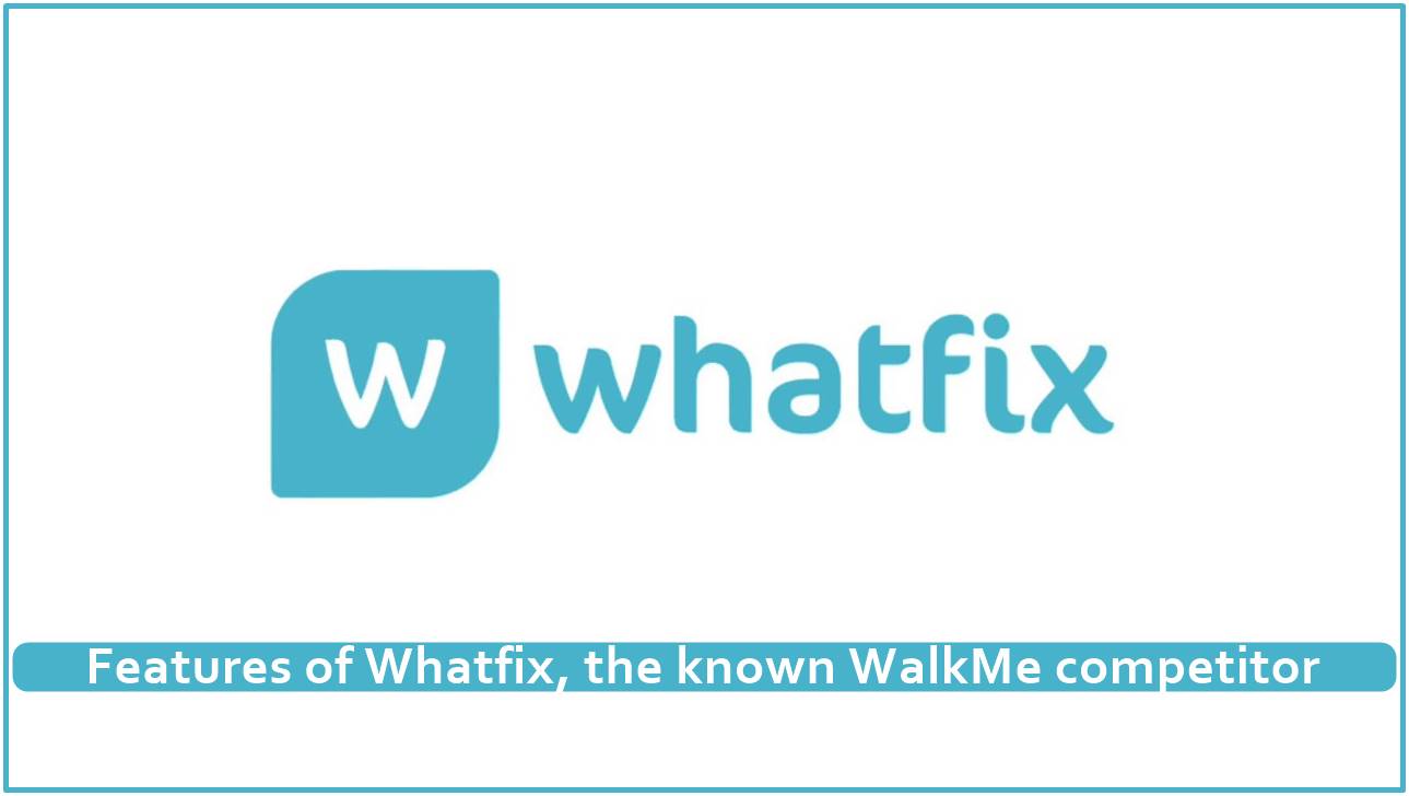 Features of Whatfix, the known WalkMe competitor