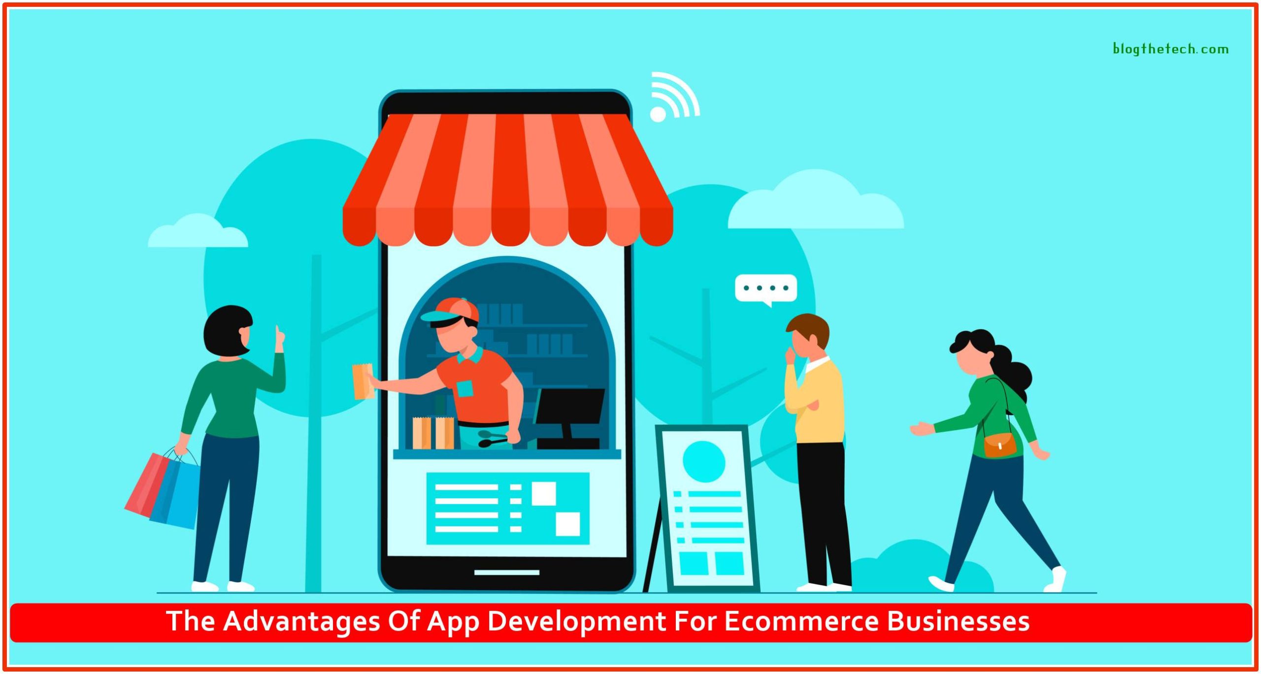 The Advantages Of App Development For E-commerce Businesses