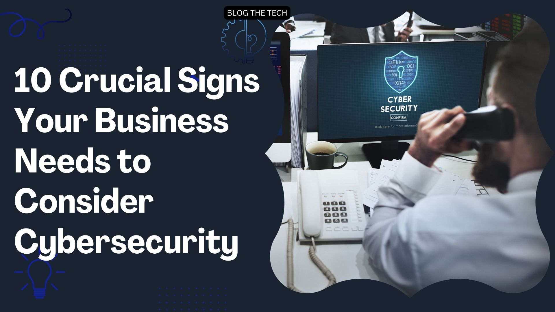 Crucial Signs Your Business Needs to Consider Cybersecurity