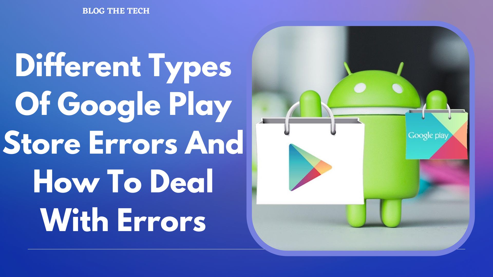 Different Types Of Google Play Store Errors And How To Deal With Errors
