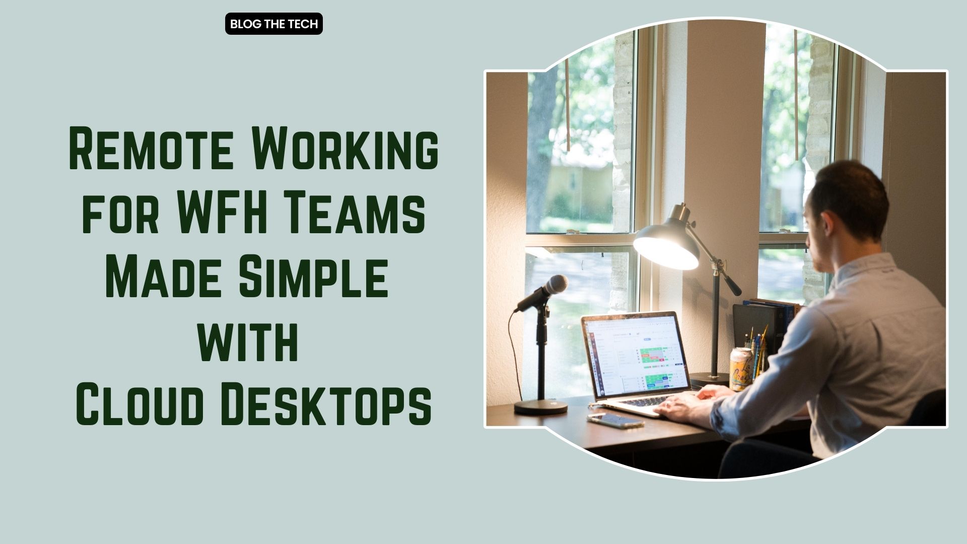 Remote Working for WFH Teams Made Simple with Cloud Desktops